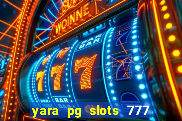 yara pg slots 777 paga mesmo